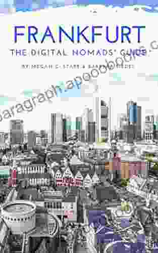 Frankfurt The Digital Nomads Guide: Handbook for Digital Nomads Location Independent Workers and Connected Travelers in Germany (City Guides for Digital Nomads 11)