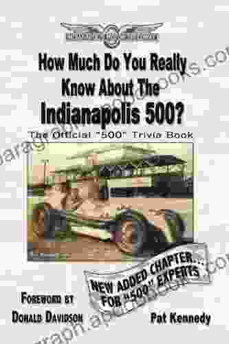 How Much Do You Really Know About The Indianapolis 500?: 500+ Multiple Choice Questions To Educate And Test Your Knowledge Of The Hundred Year History