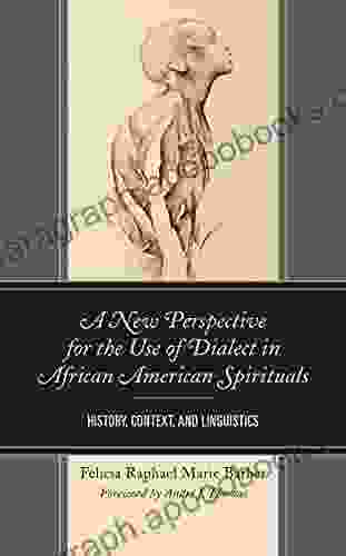 A New Perspective For The Use Of Dialect In African American Spirituals: History Context And Linguistics