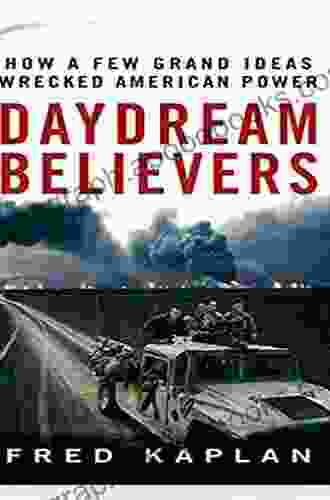 Daydream Believers: How A Few Grand Ideas Wrecked American Power