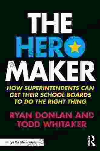 The Hero Maker: How Superintendents Can Get Their School Boards To Do The Right Thing