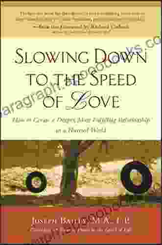 Slowing Down to the Speed of Love: How to Create a Deeper More Fulfilling Relationship in a Hurried World