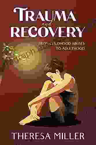 TRAUMA And RECOVERY From Childhood Abuse To Adulthood: How To Overcome Emotional Shock And Become Whole Again Discover A New Mind Body Approach To Healing ADDICTION SELF THERAPY 3)