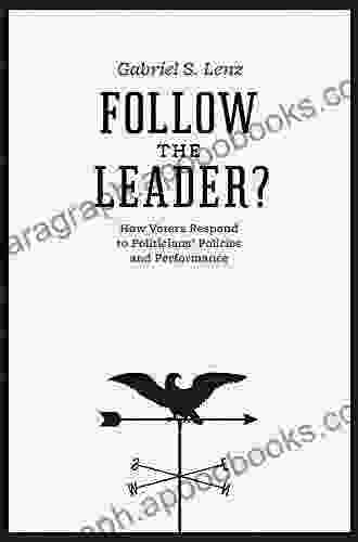 Follow the Leader?: How Voters Respond to Politicians Policies and Performance (Chicago Studies in American Politics)