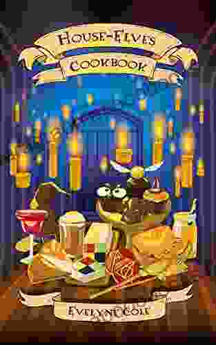 House Elves Cookbook: Illustrated Magical Recipes For Wizards And Witches Learn How To Prepare Chocolate Frogs Acid Pops And Many Other Tasty Potterhead Recipes