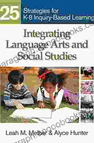 Integrating Language Arts and Social Studies: 25 Strategies for K 8 Inquiry Based Learning