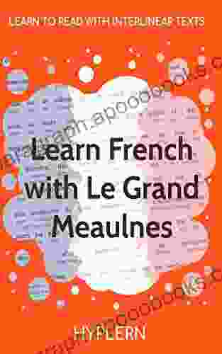 Learn French with Le Grand Meaulnes: Interlinear French to English (Learn French with Interlinear Stories for Beginners and Advanced Readers)