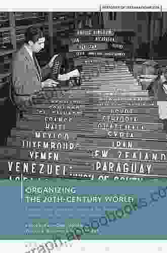 Organizing The 20th Century World: International Organizations And The Emergence Of International Public Administration 1920 1960s (Histories Of Internationalism)