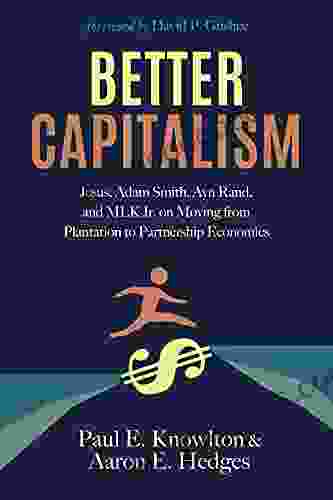 Better Capitalism: Jesus Adam Smith Ayn Rand And MLK Jr On Moving From Plantation To Partnership Economics