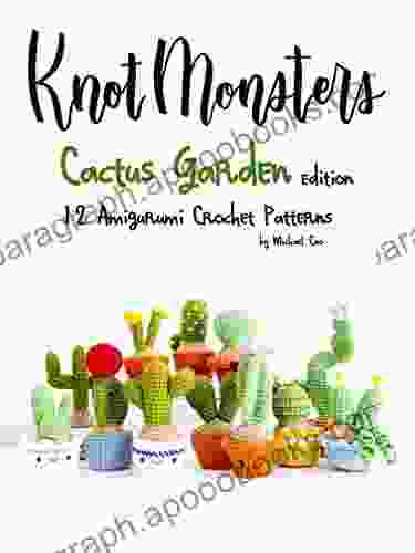 Knotmonsters: Cactus Garden edition: 12 amigurumi crochet patterns