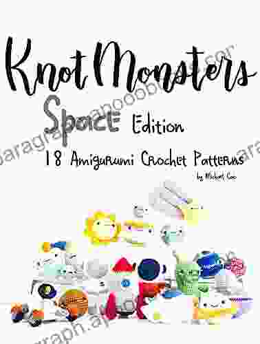 Knotmonsters: Space Edition: 18 Amigurumi Crochet Patterns