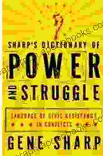 Sharp S Dictionary Of Power And Struggle: Language Of Civil Resistance In Conflicts