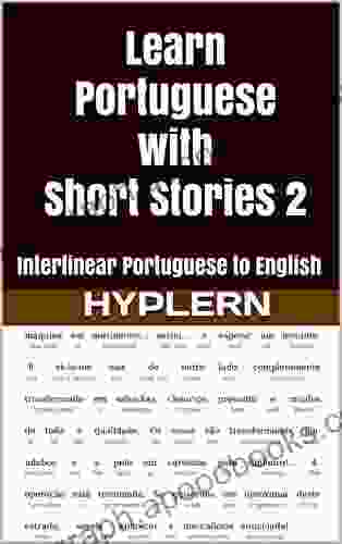 Learn Portuguese With Short Stories 2: Interlinear Portuguese To English (Learn Portuguese With Interlinear Stories For Beginners And Advanced Readers 5)