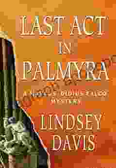 Last Act In Palmyra: A Marcus Didius Falco Mystery (Marcus Didius Falco Mysteries 6)