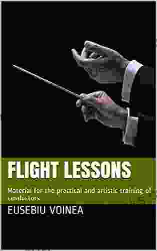 FLIGHT LESSONS: Material For The Practical And Artistic Training Of Conductors