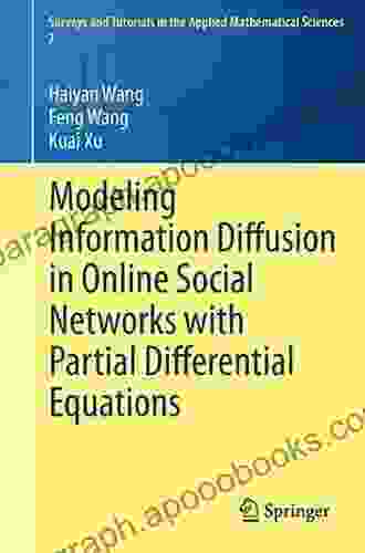 Modeling Information Diffusion In Online Social Networks With Partial Differential Equations (Surveys And Tutorials In The Applied Mathematical Sciences 7)