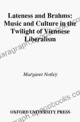 Lateness And Brahms: Music And Culture In The Twilight Of Viennese Liberalism (AMS Studies In Music)