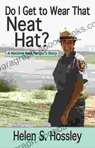 Do I Get to Wear That Neat Hat?: A National Park Ranger s Story