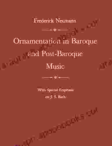 Ornamentation In Baroque And Post Baroque Music With Special Emphasis On J S Bach