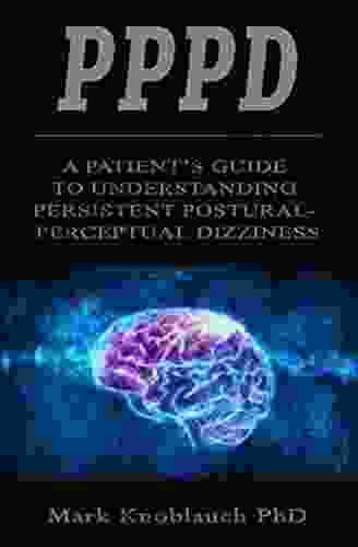 PPPD: A patient s guide to understanding persistent postural perceptual dizziness