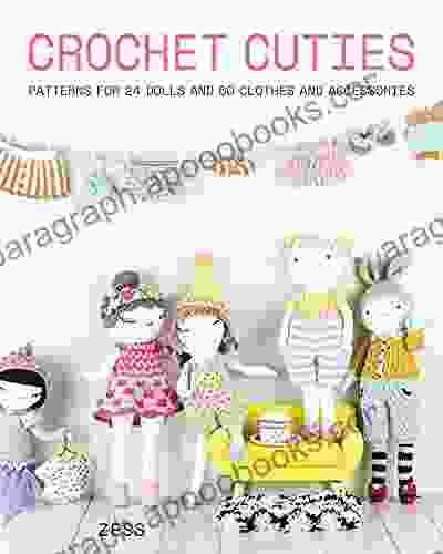 Crochet Cuties: Patterns For 24 Dolls And 60 Clothes And Accessories