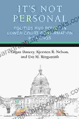 It S Not Personal: Politics And Policy In Lower Court Confirmation Hearings (Legislative Politics And Policy Making)