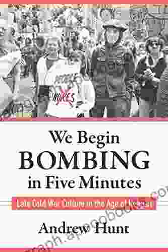 We Begin Bombing in Five Minutes: Late Cold War Culture in the Age of Reagan (Culture and Politics in the Cold War and Beyond)