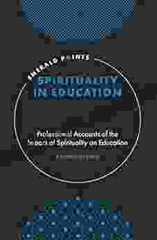 Spirituality In Education: Professional Accounts Of The Impact Of Spirituality On Education (Emerald Points)