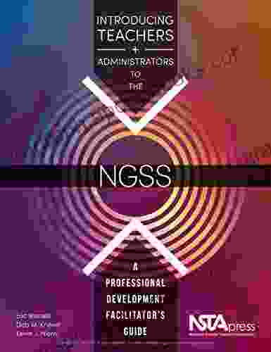 Introducing Teachers and Administrators to the NGSS: A Professional Development Facilitator s Guide