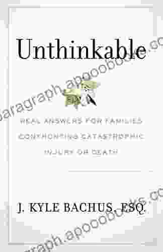 Unthinkable: Real Answers For Families Confronting Catastrophic Injury Or Death