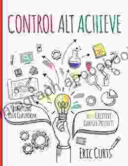 Control Alt Achieve: Rebooting Your Classroom with Creative Google Projects