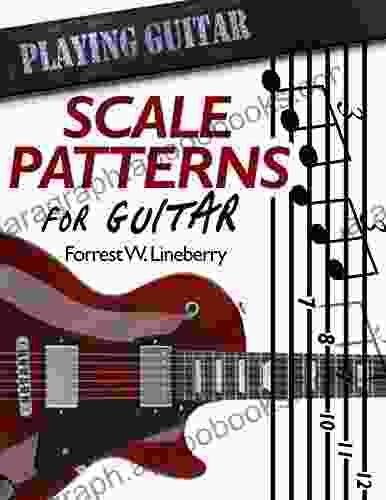 Scale Patterns For Guitar: 134 Melodic Sequences For Mastering The Guitar Fretboard (Playing Guitar 1)