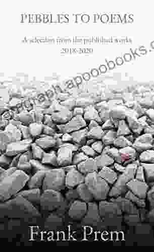 Pebbles To Poems: A Selection Of The Published Works 2024