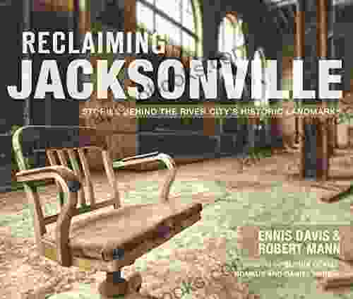 Reclaiming Jacksonville: Stories Behind The River City S Historic Landmarks (Lost)