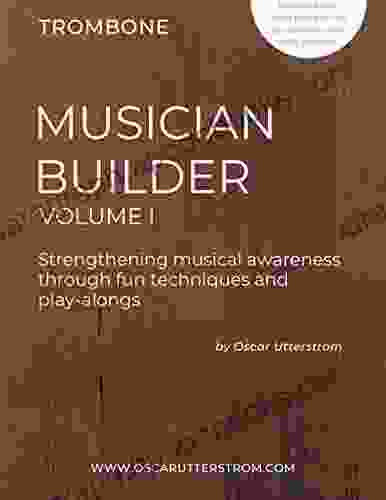 Musician Builder I : Strengthening Musical Awareness Through Fun Techniques And Play Alongs (Trombone)