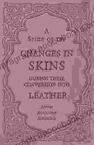 A Study Of The Changes In Skins During Their Conversion Into Leather