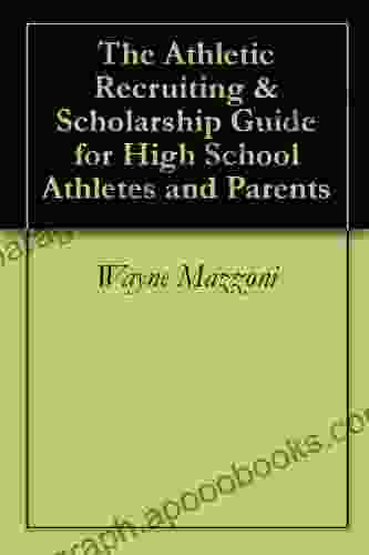 The Athletic Recruiting Scholarship Guide for High School Athletes and Parents