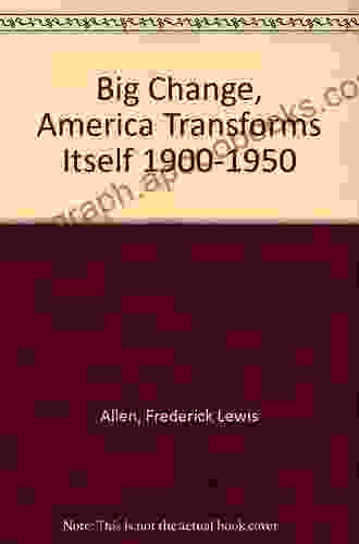 The Big Change: America Transforms Itself 1900 1950