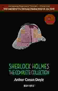 Sherlock Holmes: The Complete Collection (The Greatest Fictional Characters Of All Time)