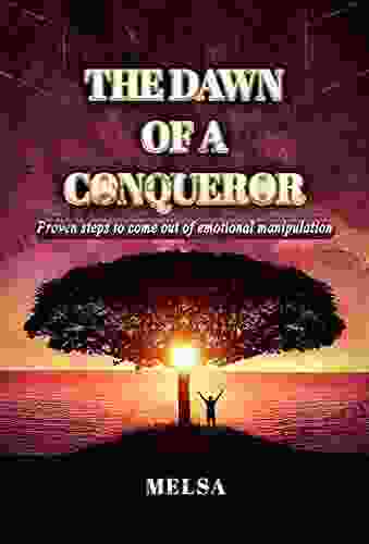 THE DAWN OF A CONQUEROR: PROVEN STEPS TO COME OUT OF EMOTIONAL MANIPULATION