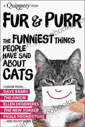 Fur Purr: The Funniest Things People Have Said About Cats (Quippery The Funniest Things People Have Said)