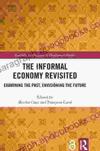 The Informal Economy Revisited: Examining The Past Envisioning The Future (Routledge Explorations In Development Studies)