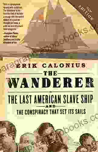 The Wanderer: The Last American Slave Ship And The Conspiracy That Set Its Sails