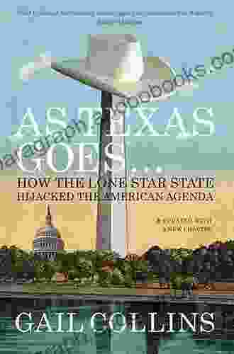 As Texas Goes : How the Lone Star State Hijacked the American Agenda