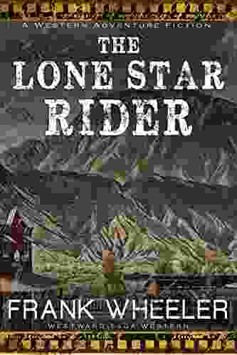 The Lone Star Rider (Westward Saga Western) (A Western Adventure Fiction)