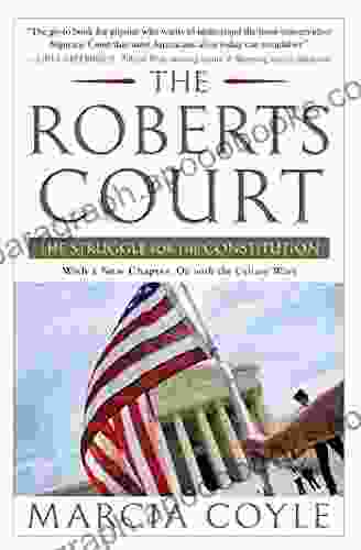 The Roberts Court: The Struggle For The Constitution