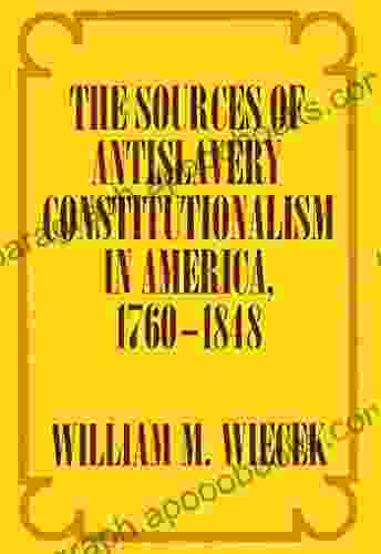 The Sources Of Anti Slavery Constitutionalism In America 1760 1848