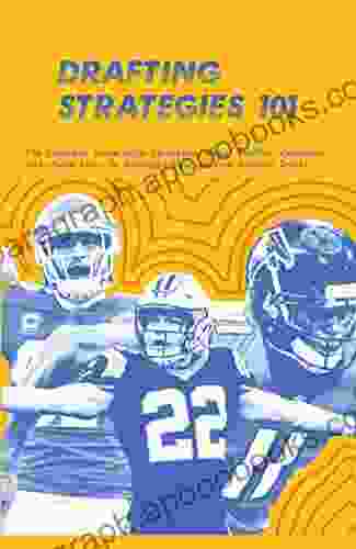 Drafting Strategies 101: The Complete Guide With Strategies Player Profiles Examples And Useful Links To Dominate Your Fantasy Football Drafts: Espn Fantasy Football Draft Strategies