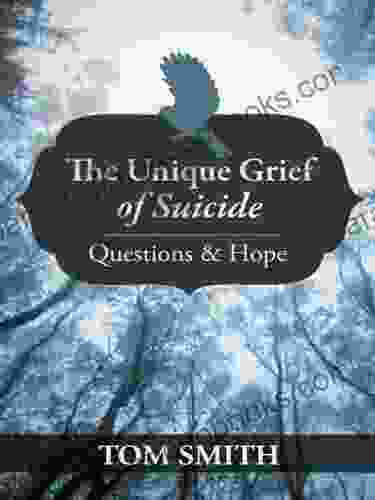 The Unique Grief Of Suicide: Questions And Hope