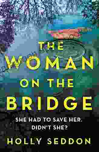 The Woman On The Bridge: You Saw The Girl On The Train You Watched The Woman In The Window Now Meet The Woman On The Bridge